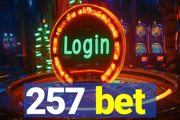 257 bet